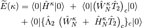 \widetilde{E}({\bf \kappa}) &= \langle 0| \hat{H}^{\kappa} | 0 \rangle
\ + \ \langle 0| \big(\hat{W}_{N}^{\kappa}\hat{T}_{2}\big)_{c} | 0 \rangle \\
&+ \langle 0| \{\hat{\Lambda}_{2} \ \big(\hat{W}_{N}^{\kappa} \ + \ \hat{H}_{N}^{\kappa}\hat{T}_{2} \big)_{c}\}_{c}  | 0 \rangle