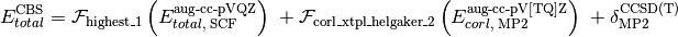 E_{total}^{\text{CBS}} = \mathcal{F}_{\text{highest\_1}} \left(E_{total,\; \text{SCF}}^{\text{aug-cc-pVQZ}}\right) \; + \mathcal{F}_{\text{corl\_xtpl\_helgaker\_2}} \left(E_{corl,\; \text{MP2}}^{\text{aug-cc-pV[TQ]Z}}\right) \; + \delta_{\text{MP2}}^{\text{CCSD(T)}}