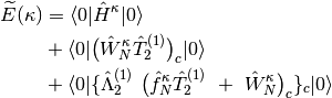 \widetilde{E}({\bf \kappa}) &= \langle 0| \hat{H}^{\kappa} | 0 \rangle \\
&+  \langle 0| \big(\hat{W}_{N}^{\kappa}\hat{T}_{2}^{(1)}\big)_{c} | 0 \rangle \\
&+  \langle 0| \{\hat{\Lambda}_{2}^{(1)} \ \big(\hat{f}_{N}^{\kappa} \hat{T}_{2}^{(1)}
\ + \ \hat{W}_{N}^{\kappa} \big)_{c}\}_{c} | 0 \rangle