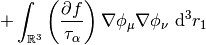 +
\int_{\mathbb{R}^3}
\left(\frac{\partial f}{\tau_\alpha}\right)
\nabla \phi_{\mu}
\nabla \phi_{\nu}
\ \mathrm{d} ^3 r_1