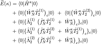 \widetilde{E}({\bf \kappa}) &= \langle 0| \hat{H}^{\kappa} | 0 \rangle \\
&+ \langle 0| \big(\hat{W}_{N}^{\kappa}\hat{T}_{2}^{(1)}\big)_{c} | 0 \rangle
\ + \ \langle 0| \big(\hat{W}_{N}^{\kappa}\hat{T}_{2}^{(2)}\big)_{c} | 0 \rangle \\
&+  \langle 0| \{\hat{\Lambda}_{2}^{(1)} \ \big(\hat{f}_{N}^{\kappa} \hat{T}_{2}^{(1)}
\ + \ \hat{W}_{N}^{\kappa} \big)_{c}\}_{c} | 0 \rangle \\
&+ \langle 0| \{\hat{\Lambda}_{2}^{(1)} \ \big(\hat{f}_{N}^{\kappa} \hat{T}_{2}^{(2)}
\ + \ \hat{W}_{N}^{\kappa}\hat{T}_{2}^{(1)} \big)_{c}\}_{c} | 0 \rangle \\
&+ \langle 0| \{\hat{\Lambda}_{2}^{(2)} \ \big(\hat{f}_{N}^{\kappa} \hat{T}_{2}^{(1)}
\ + \ \hat{W}_{N}^{\kappa} \big)_{c}\}_{c} | 0 \rangle