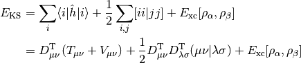 E_{\mathrm{KS}}
&= \sum_{i} \langle i | \hat h | i \rangle
+ \frac 1 2 \sum_{i,j} [ii|jj] + E_{\mathrm{xc}} [\rho_\alpha, \rho_\beta] \\
&= D_{\mu\nu}^{\mathrm{T}}\left(T_{\mu\nu} +
V_{\mu\nu}\right) + \frac{1}{2} D_{\mu\nu}^{\mathrm{T}}
D_{\lambda\sigma}^{\mathrm{T}} (\mu\nu|\lambda\sigma) + E_{\mathrm{xc}} [\rho_\alpha, \rho_\beta]